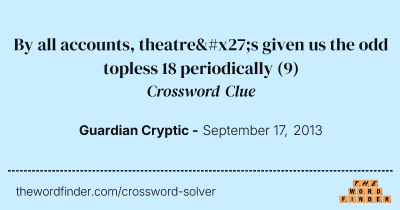 By all accounts, theatre's given us the odd topless 18 periodically crossword clue image