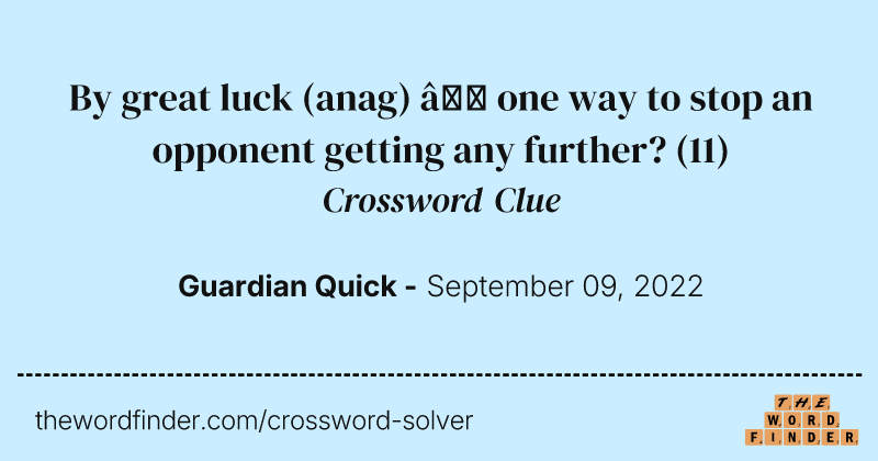 By great luck (anag) — one way to stop an opponent getting any further? crossword clue image
