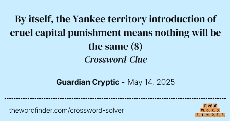 By itself, the Yankee territory introduction of cruel capital punishment means nothing will be the same crossword clue image