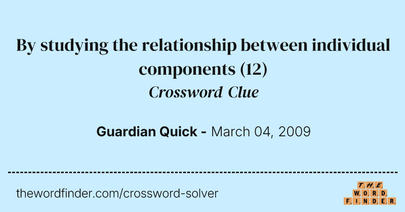 By studying the relationship between individual components crossword clue image