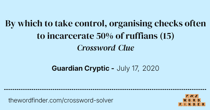 By which to take control, organising checks often to incarcerate 50% of ruffians crossword clue image