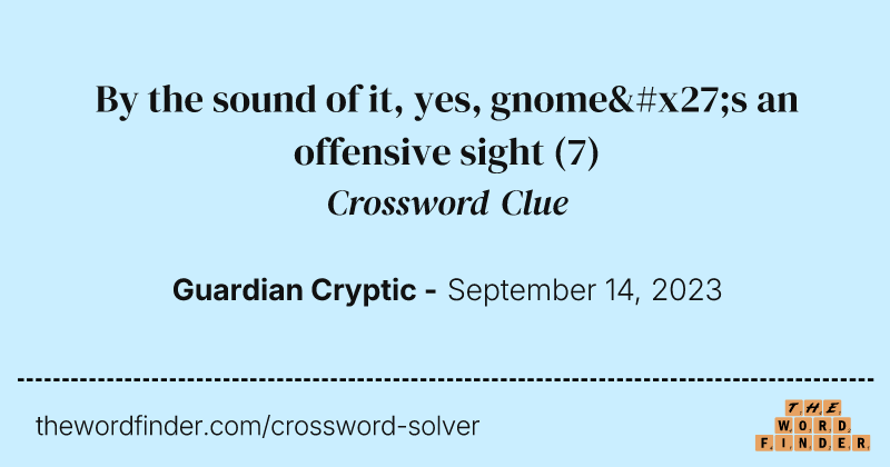 By the sound of it, yes, gnome's an offensive sight crossword clue image