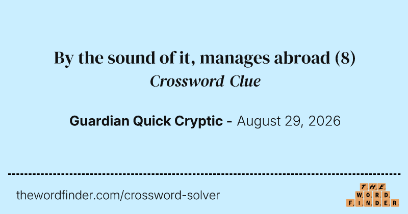 By the sound of it, manages abroad crossword clue image