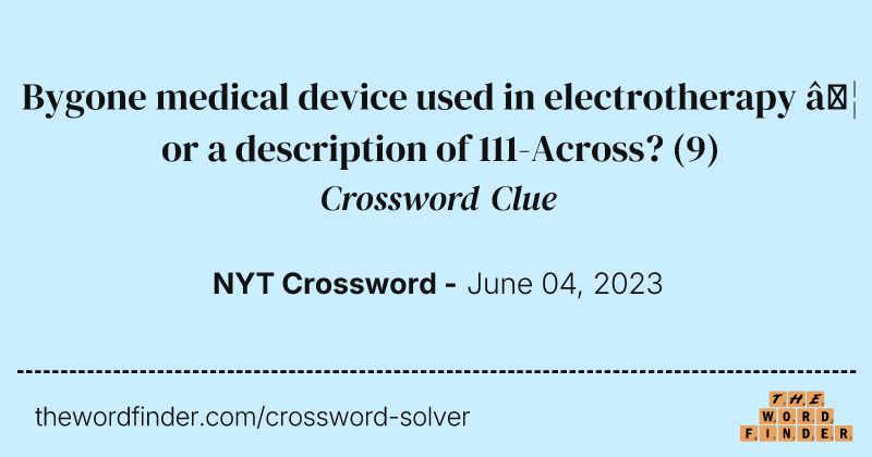 Bygone medical device used in electrotherapy … or a description of 111-Across? crossword clue image