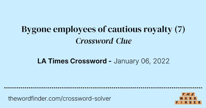 Bygone employees of cautious royalty crossword clue image