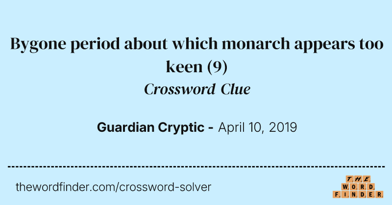 Bygone period about which monarch appears too keen crossword clue image