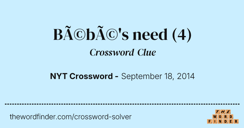 Bébé's need crossword clue image