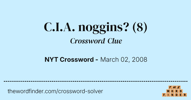 C.I.A. noggins? crossword clue image