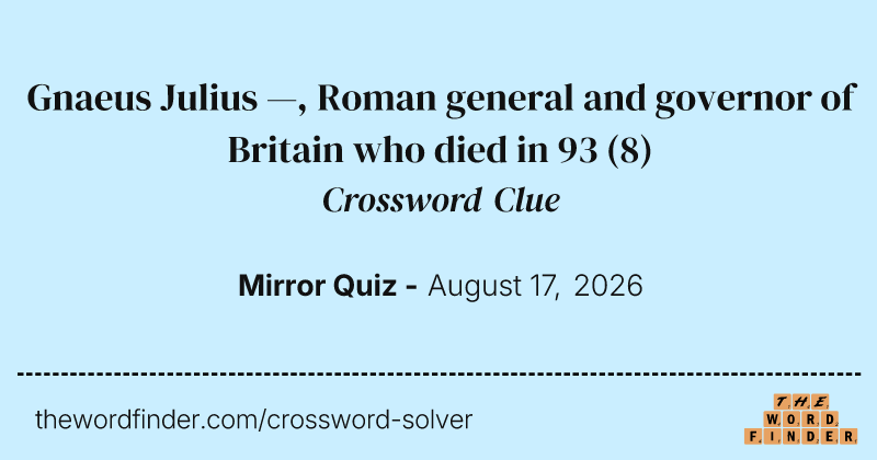 Gnaeus Julius —, Roman general and governor of Britain who died in 93 crossword clue image