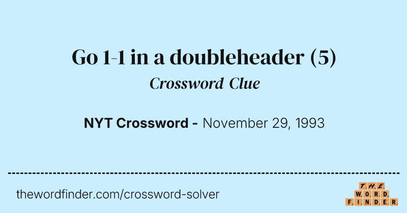 Go 1-1 in a doubleheader crossword clue image