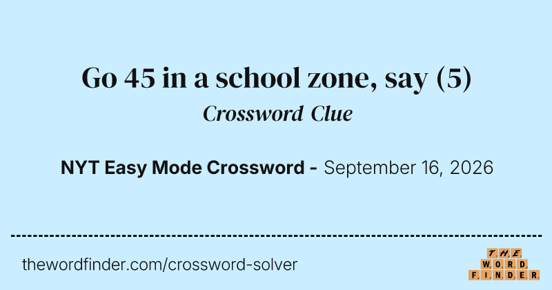 Go 45 in a school zone, say crossword clue image