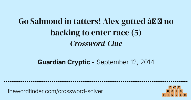 Go Salmond in tatters! Alex gutted — no backing to enter race crossword clue image