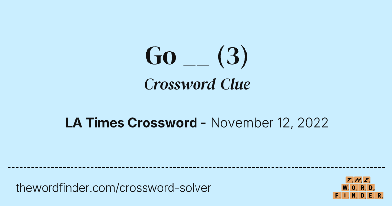 Go __ crossword clue image