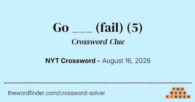 Go ___ (fail) crossword clue image