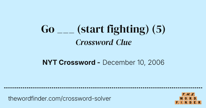 Go ___ (start fighting) crossword clue image