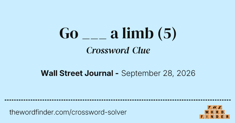 Go ___ a limb crossword clue image