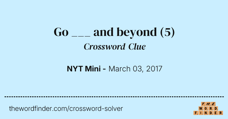 Go ___ and beyond crossword clue image
