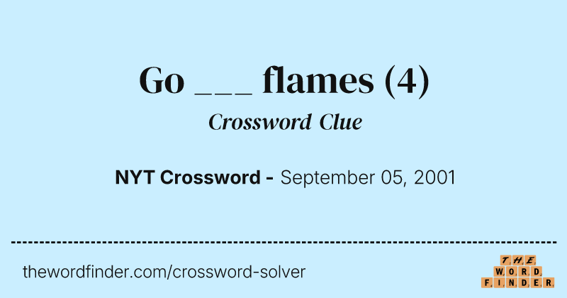 Go ___ flames crossword clue image
