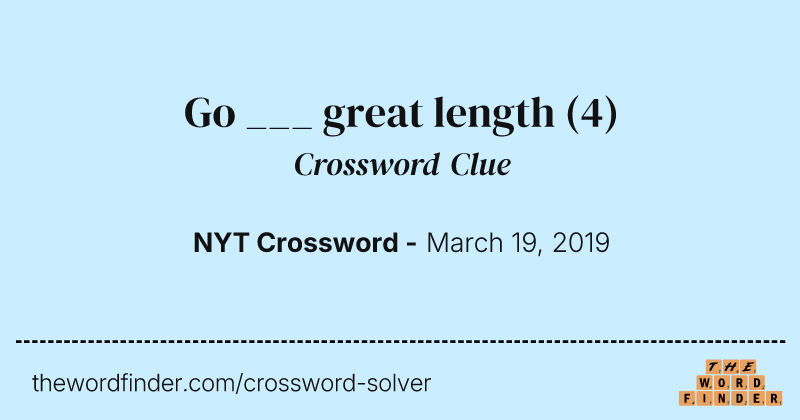 Go ___ great length crossword clue image