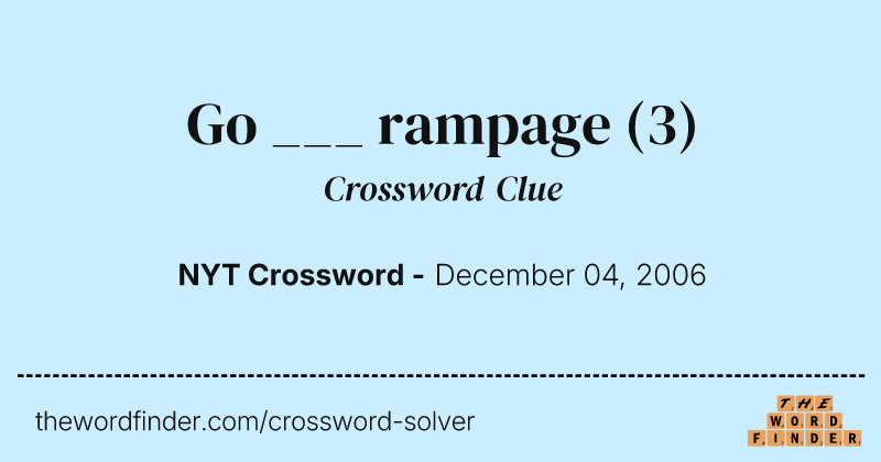 Go ___ rampage crossword clue image