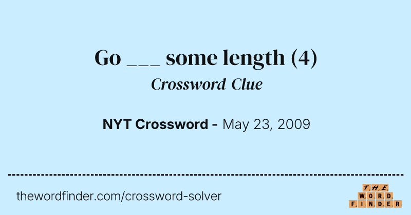 Go ___ some length crossword clue image