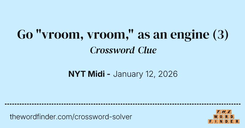 Go "vroom, vroom," as an engine crossword clue image