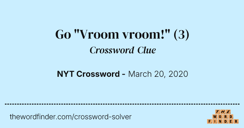 Go "Vroom vroom!" crossword clue image