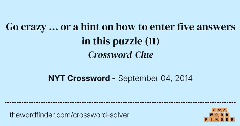 Go crazy ... or a hint on how to enter five answers in this puzzle crossword clue image