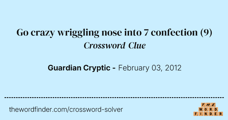 Go crazy wriggling nose into 7 confection crossword clue image