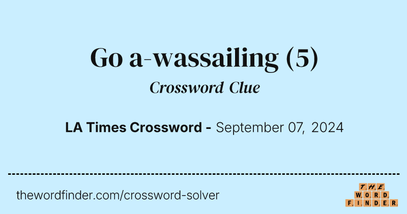 Go a-wassailing crossword clue image