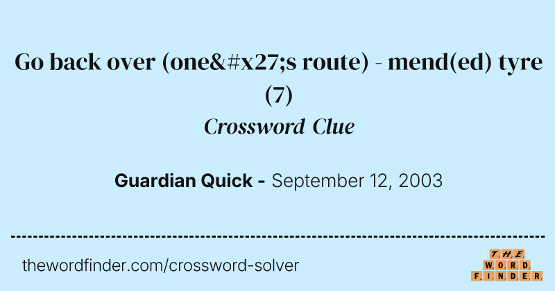 Go back over (one's route) - mend(ed) tyre crossword clue image