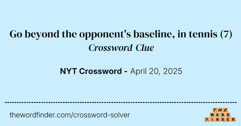 Go beyond the opponent's baseline, in tennis crossword clue image