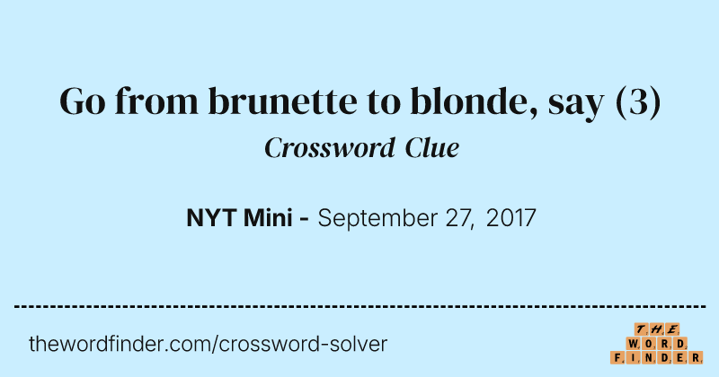 Go from brunette to blonde, say crossword clue image