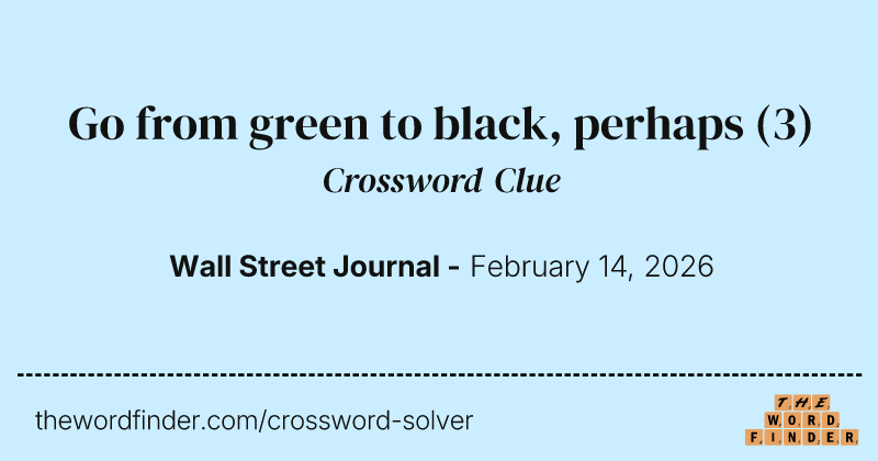 Go from green to black, perhaps crossword clue image