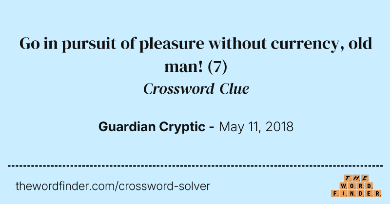 Go in pursuit of pleasure without currency, old man! crossword clue image