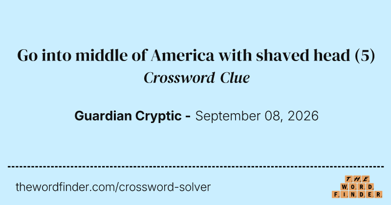 Go into middle of America with shaved head crossword clue image