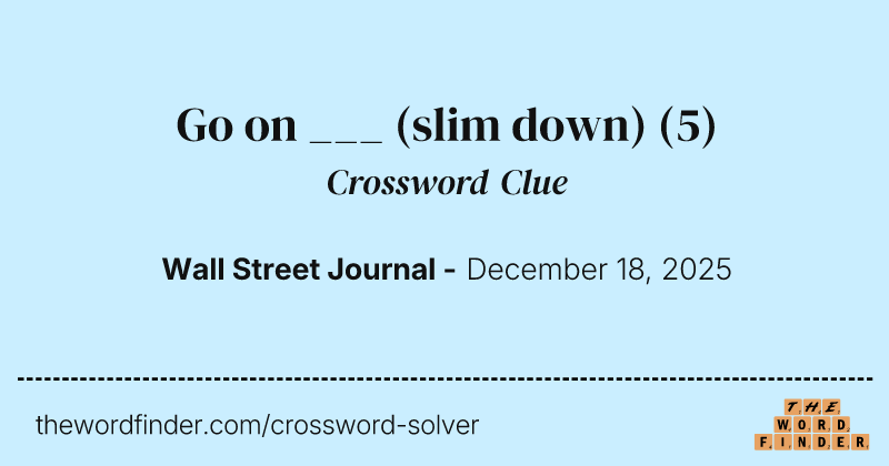 Go on ___ (slim down) crossword clue image