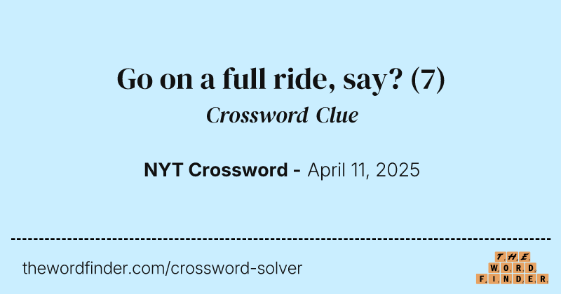 Go on a full ride, say? crossword clue image