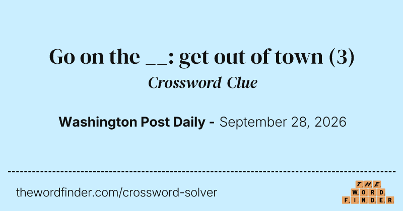 Go on the __: get out of town crossword clue image