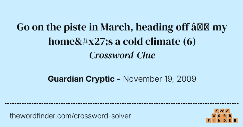 Go on the piste in March, heading off — my home's a cold climate crossword clue image