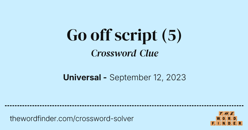 Go off script crossword clue image