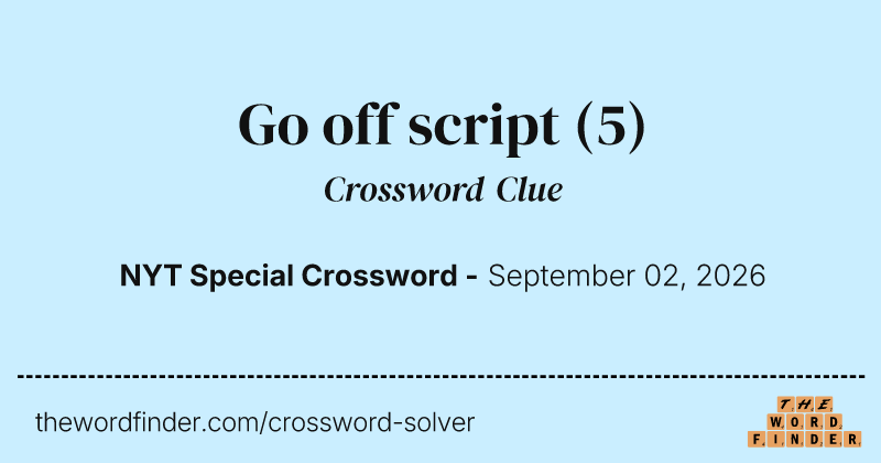 Go off script crossword clue image