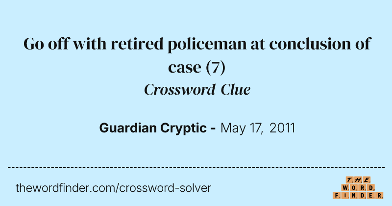 Go off with retired policeman at conclusion of case crossword clue image