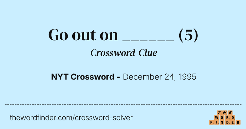 Go out on ______ crossword clue image