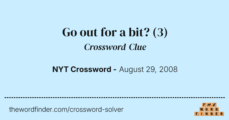 Go out for a bit? crossword clue image