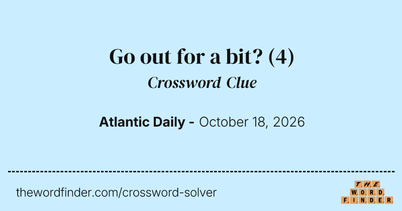 Go out for a bit? crossword clue image