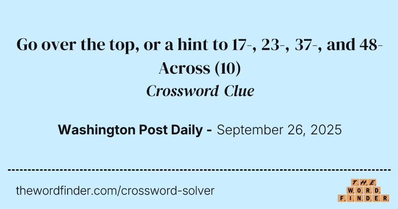 Go over the top, or a hint to 17-, 23-, 37-, and 48-Across crossword clue image