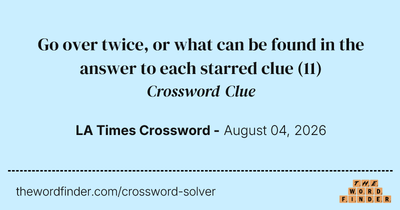 Go over twice, or what can be found in the answer to each starred clue crossword clue image