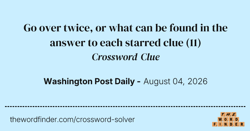 Go over twice, or what can be found in the answer to each starred clue crossword clue image