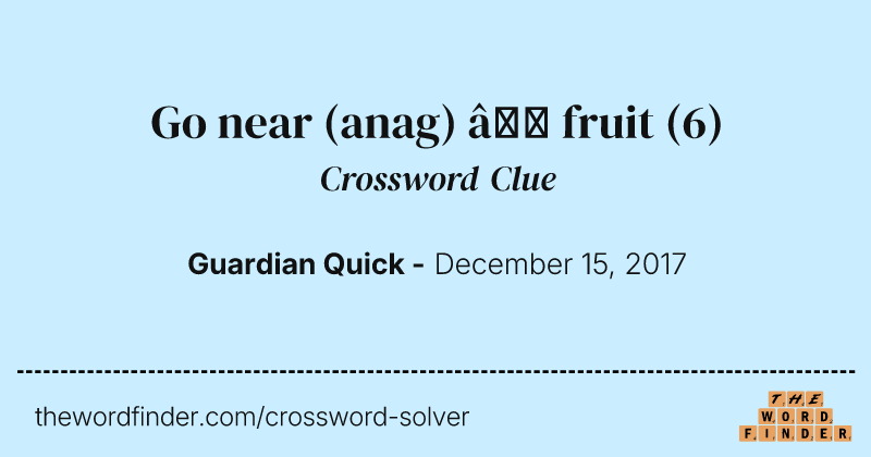 Go near (anag) — fruit crossword clue image